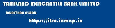 TAMILNAD MERCANTILE BANK LIMITED  RAJASTHAN ALWAR    ifsc code